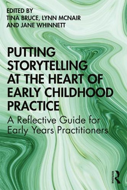 Putting Storytelling at the Heart of Early Childhood Practice, Tina Bruce ; Lynn McNair ; Jane Whinnett - Paperback - 9780367245917