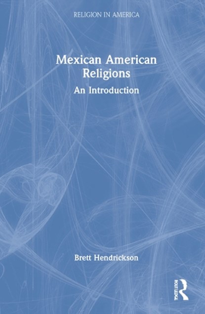 Mexican American Religions, Brett Hendrickson - Gebonden - 9780367250140
