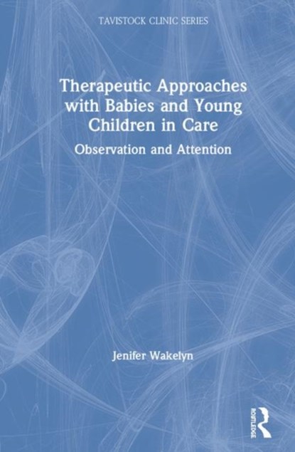 Therapeutic Approaches with Babies and Young Children in Care, Jenifer Wakelyn - Gebonden - 9780367251369