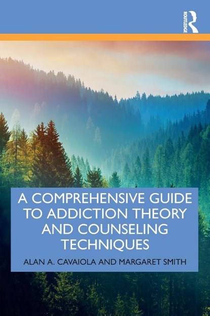 A Comprehensive Guide to Addiction Theory and Counseling Techniques, Alan A. Cavaiola ; Margaret Smith - Paperback - 9780367252724