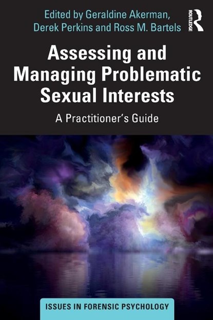 Assessing and Managing Problematic Sexual Interests, Geraldine Akerman ; Derek Perkins ; Ross Bartels - Paperback - 9780367254186