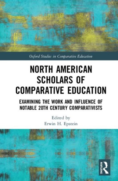 North American Scholars of Comparative Education, ERWIN H. (LOYOLA UNIVERSITY CHICAGO,  USA) Epstein - Gebonden - 9780367256906