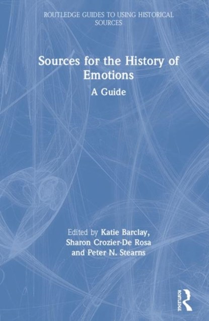 Sources for the History of Emotions, KATIE (UNIVERSITY OF ADELAIDE,  Australia) Barclay ; Sharon (University of Wollongong, Australia) Crozier-De Rosa ; Peter N. (George Mason University) Stearns - Gebonden - 9780367261436