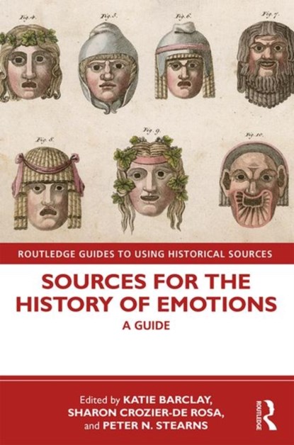 Sources for the History of Emotions, KATIE (UNIVERSITY OF ADELAIDE,  Australia) Barclay ; Sharon (University of Wollongong, Australia) Crozier-De Rosa ; Peter N. (George Mason University) Stearns - Paperback - 9780367261450