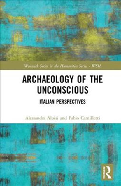 Archaeology of the Unconscious, Alessandra Aloisi ; Fabio Camilletti - Gebonden - 9780367263737