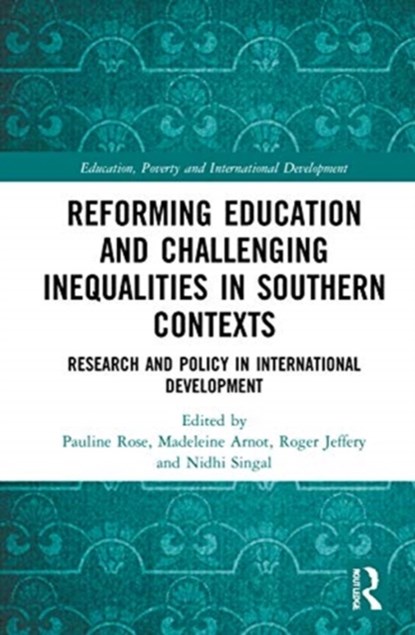 Reforming Education and Challenging Inequalities in Southern Contexts, PAULINE (UNIVERSITY OF CAMBRIDGE,  UK) Rose ; Madeleine (University of Cambridge, UK) Arnot ; Roger (University of Edinburgh, UK) Jeffery ; Nidhi (University of Cambridge, UK) Singal - Gebonden - 9780367264895