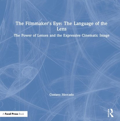The Filmmaker's Eye: The Language of the Lens, Gustavo Mercado - Gebonden - 9780367266035