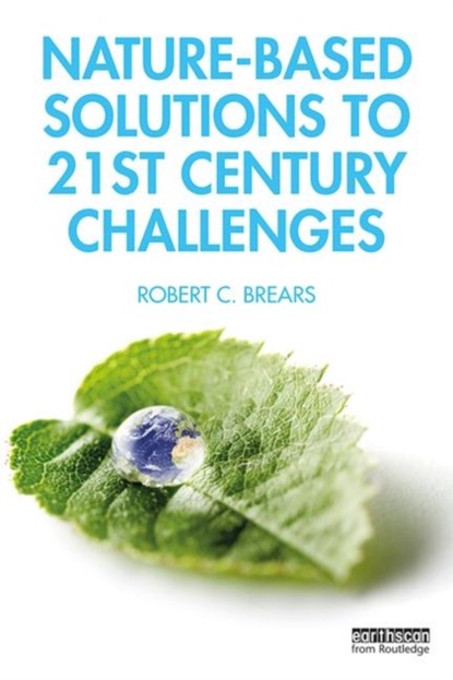 Nature-Based Solutions to 21st Century Challenges, Robert C. Brears - Paperback - 9780367266899