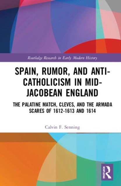 Spain, Rumor, and Anti-Catholicism in Mid-Jacobean England, Calvin F. Senning - Gebonden - 9780367271916