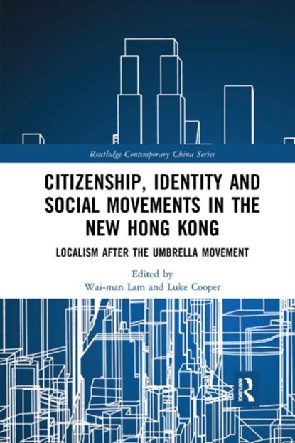 Citizenship, Identity and Social Movements in the New Hong Kong, Wai-man (The Open University of Hong Kong Lam ; Luke (Anglia Ruskin University) Cooper - Paperback - 9780367272937