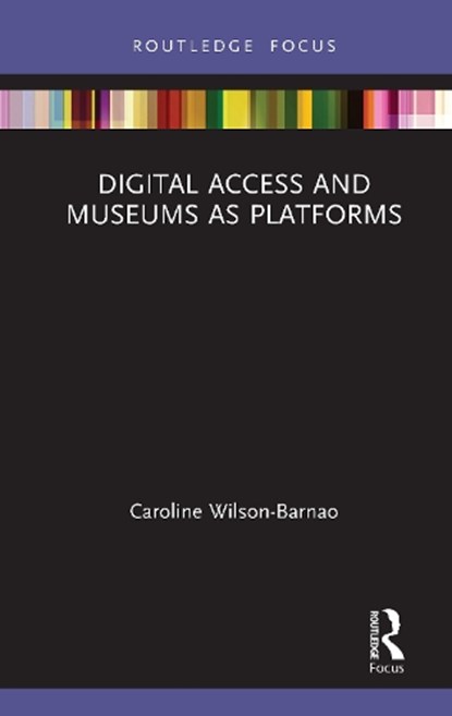 Digital Access and Museums as Platforms, Caroline (Lecturer | School of Communication and Art | The University of Queensland | Brisbane Queensland | Australia) Wilson-Barnao - Gebonden - 9780367279141