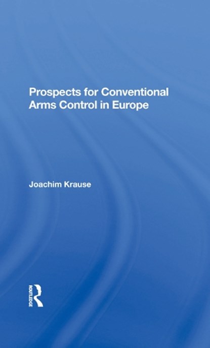 Prospects For Conventional Arms Control In Europe, JOACHIM (KIEL UNIVERSITY,  Germany) Krause - Gebonden - 9780367284497