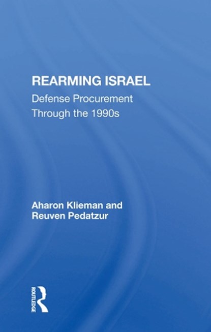 Rearming Israel, AHARON (TEL-AVIV UNIVERSITY,  Israel) Klieman ; Reuven Pedatzur - Gebonden - 9780367285111