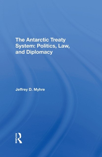 The Antarctic Treaty System, Jeffrey D Myhre - Gebonden - 9780367290139