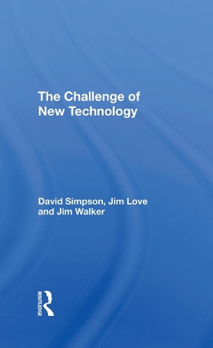 The Challenge Of New Technology, DAVID (UNIVERSITY OF WOLLONGONG,  Australia) Simpson ; Jim Love ; Jim Walker - Gebonden - 9780367290634