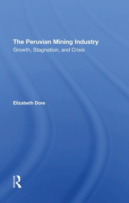 The Peruvian Mining Industry, Elizabeth W Dore - Gebonden - 9780367294786