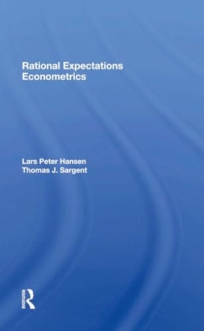 Rational Expectations Econometrics, Lars Peter Hansen ; Thomas Sargent - Paperback - 9780367300470