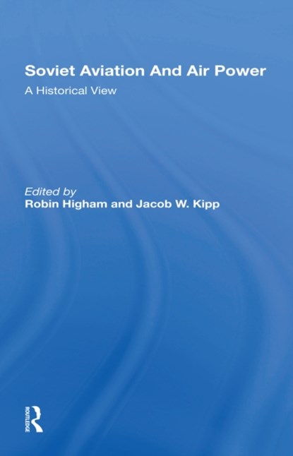 Soviet Aviation And Air Power, Robin Higham ; Jacob W Kipp - Paperback - 9780367303617