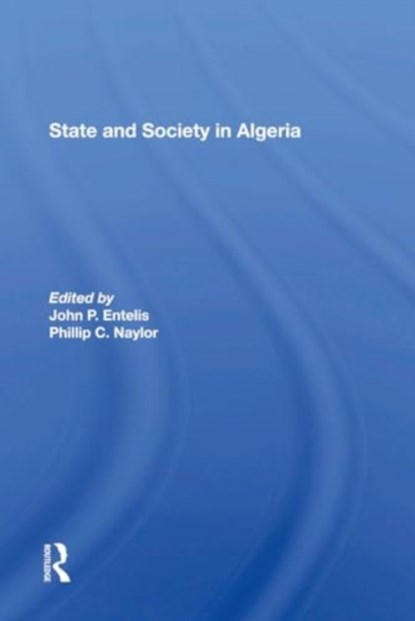 State And Society In Algeria, John P Entelis ; Phillip C Naylor - Paperback - 9780367304102