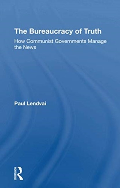 The Bureaucracy Of Truth, Paul Lendvai - Paperback - 9780367305925