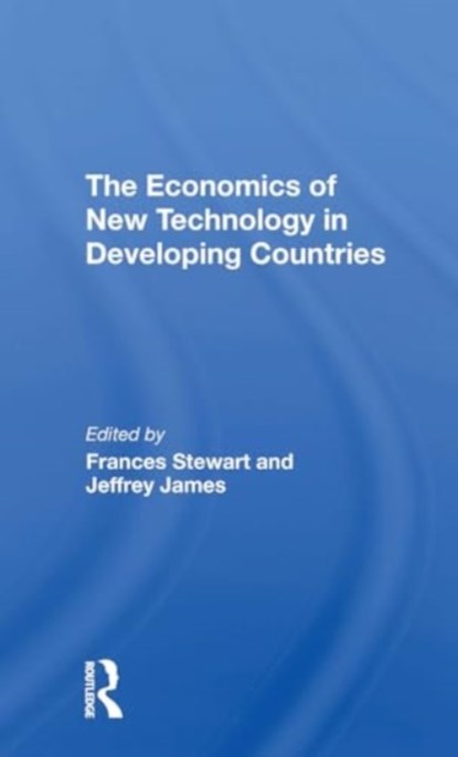 The Economics Of New Technology In Developing Countries, Frances Stewart ; Jeffrey James - Paperback - 9780367307035