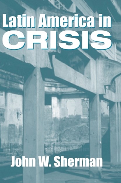 Latin America In Crisis, John W. Sherman - Gebonden - 9780367316563