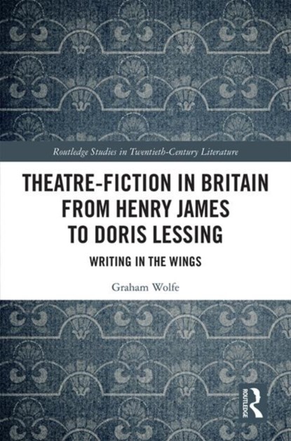 Theatre-Fiction in Britain from Henry James to Doris Lessing, Graham Wolfe - Gebonden - 9780367332167