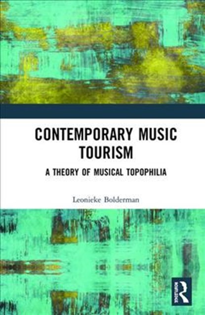 Contemporary Music Tourism, LEONIEKE (UNIVERSITY OF GRONINGEN,  The Netherlands) Bolderman - Gebonden - 9780367332488
