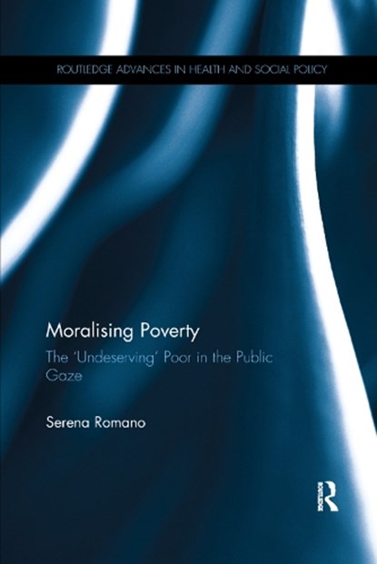 Moralising Poverty, SERENA (BIRKBECK,  University of London, UK) Romano - Paperback - 9780367349257