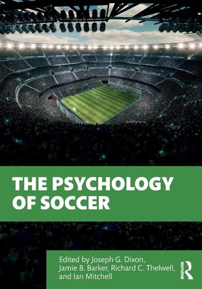 The Psychology of Soccer, Joseph Dixon ; Jamie (Staffordshire University Barker ; Richard (University of Portsmouth Thelwell - Paperback - 9780367350284