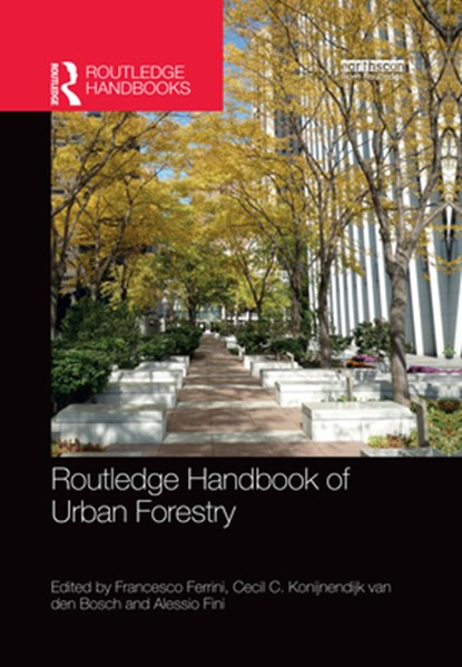Routledge Handbook of Urban Forestry, Francesco Ferrini ; Cecil C. Konijnendijk van den Bosch ; Alessio Fini - Paperback - 9780367352387