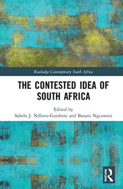 The Contested Idea of South Africa, SABELO J. (UNIVERSITY OF BAYREUTH,  Germany) Ndlovu-Gatsheni ; Busani (The Presidency, South Africa) Ngcaweni - Gebonden - 9780367353599