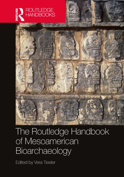 The Routledge Handbook of Mesoamerican Bioarchaeology, VERA (SCHOOL OF ANTHROPOLOGICAL SCIENCES,  Autonomous University of Yucatan) Tiesler - Gebonden - 9780367357818