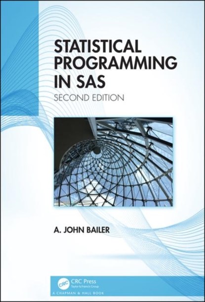 Statistical Programming in SAS, A. JOHN (MIAMI UNIVERSITY,  Oxford, Ohio, USA) Bailer - Gebonden - 9780367358006