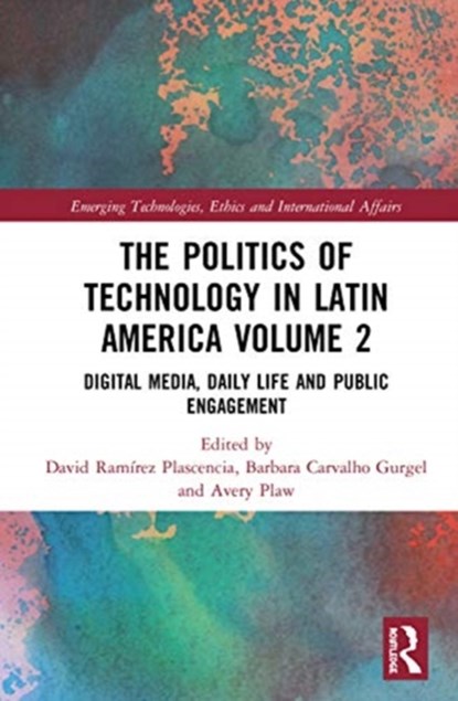 The Politics of Technology in Latin America (Volume 2), DAVID RAMIREZ (UNIVERSITY OF GUADALAJARA,  Mexico) Plascencia ; Barbara Carvalho (University of Massachusetts Dartmouth, USA.) Gurgel ; Avery Plaw - Gebonden - 9780367360115