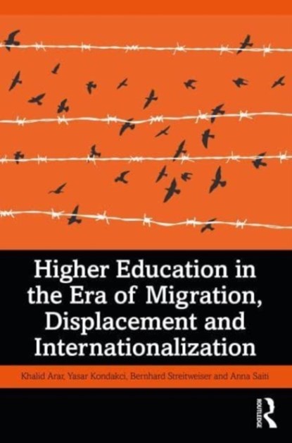 Higher Education in the Era of Migration, Displacement and Internationalization, KHALID (TEXAS STATE UNIVERSITY,  USA) Arar ; Yasar Kondakci ; Bernhard (George Washington University Graduate School of Education and Human Development, USA.) Streitwieser ; Anna Saiti - Paperback - 9780367363024