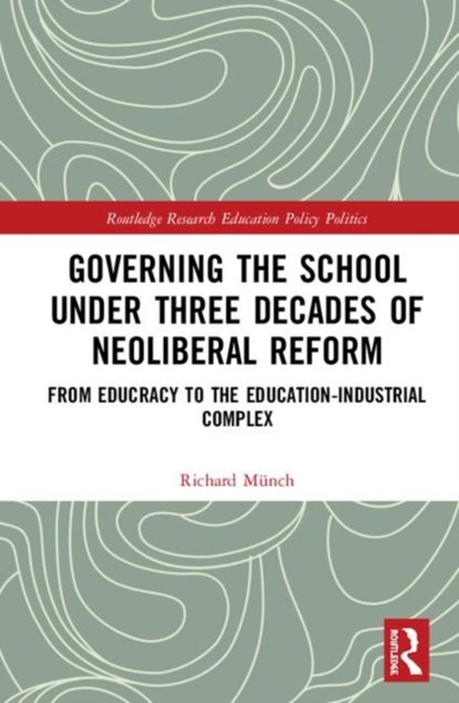Governing the School under Three Decades of Neoliberal Reform, Richard Munch - Gebonden - 9780367365356