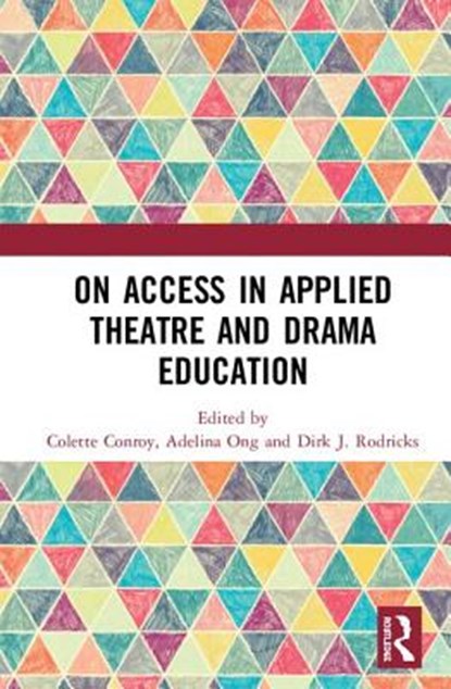 On Access in Applied Theatre and Drama Education, COLETTE (UNIVERSITY OF HULL,  UK) Conroy ; Adelina (Royal Central School of Speech and Drama, UK) Ong ; Dirk J. (University of Toronto, Canada) Rodricks - Gebonden - 9780367367534