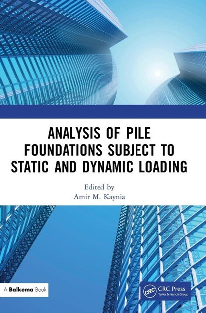 Analysis of Pile Foundations Subject to Static and Dynamic Loading, Amir M. (Norwegian Geotechnical Institute Kaynia - Gebonden - 9780367374167