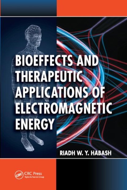 Bioeffects and Therapeutic Applications of Electromagnetic Energy, RIADH (UNIVERSITY OF OTTAWA,  Ontario, Canada) Habash - Paperback - 9780367388249