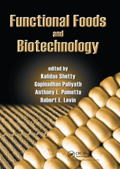 Functional Foods and Biotechnology, KALIDAS (NORTH DAKOTA STATE UNIVERSITY,  USA) Shetty ; Gopinadhan Paliyath ; Anthony (Iowa State University, Ames, USA) Pometto ; Robert E. Levin - Paperback - 9780367390297