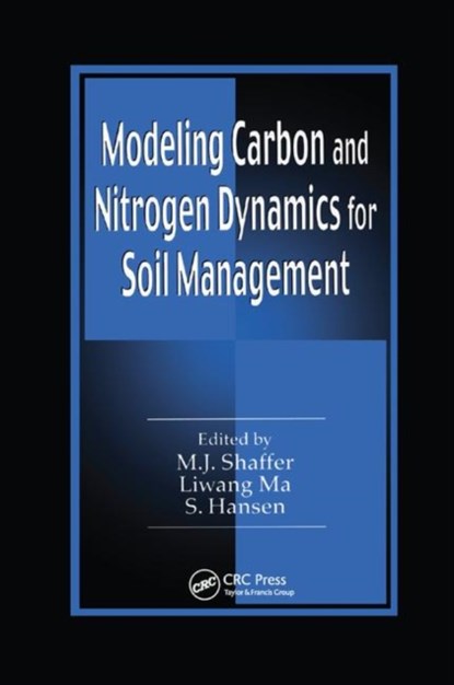 Modeling Carbon and Nitrogen Dynamics for Soil Management, M.J. (USDA-ARS-NPA,  Fort Collins, Colorado, USA) Shaffer ; Liwang (USDA, Fort Collins, Colorado, USA) Ma ; Soren Hansen - Paperback - 9780367397357