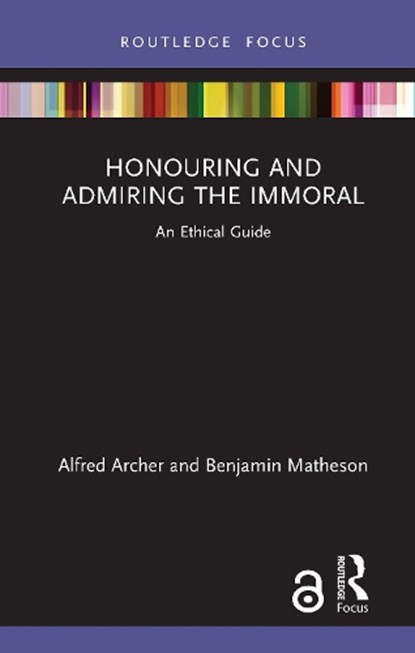Honouring and Admiring the Immoral, Alfred (Tilburg University Archer ; Benjamin (Ludwig-Maximilians-Universit?t (LMU) M?nchen Matheson - Gebonden - 9780367407148
