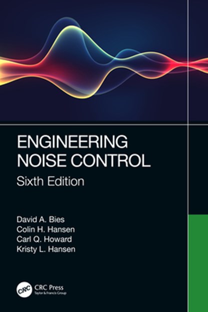 Engineering Noise Control, DAVID A. (UNIVERSITY OF ADELAIDE,  Australia) Bies ; Colin H. (University of Adelaide, Australia) Hansen ; Carl Q. Howard ; Kristy L. (Flinders University, Australia) Hansen - Paperback - 9780367414788
