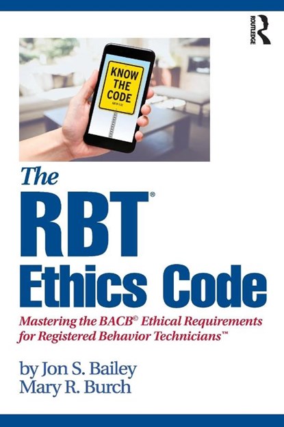The RBT® Ethics Code, Jon S. Bailey ; Mary R. (Behavior Management Consultants Burch - Paperback - 9780367415099