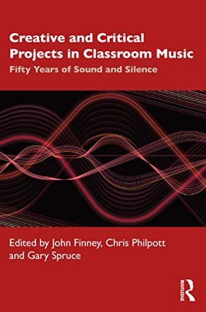 Creative and Critical Projects in Classroom Music, John Finney ; Chris Philpott ; Gary Spruce - Paperback - 9780367417727