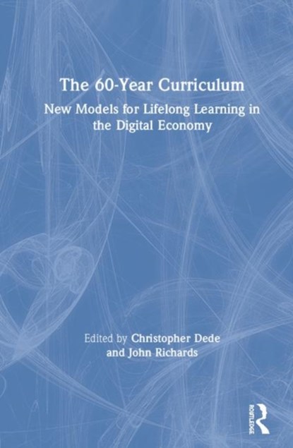 The 60-Year Curriculum, Christopher Dede ; John Richards - Gebonden - 9780367423193