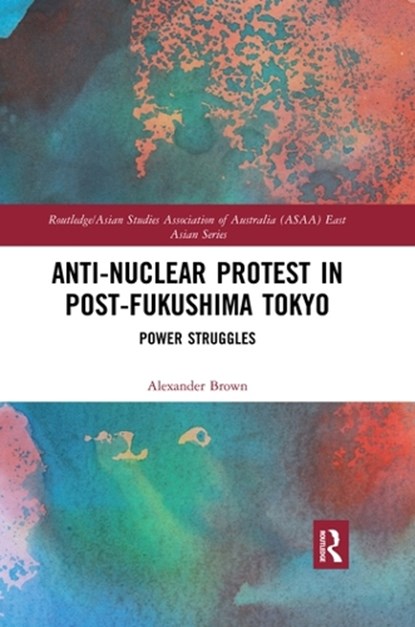 Anti-nuclear Protest in Post-Fukushima Tokyo, Alexander (Australia) Brown - Paperback - 9780367424039
