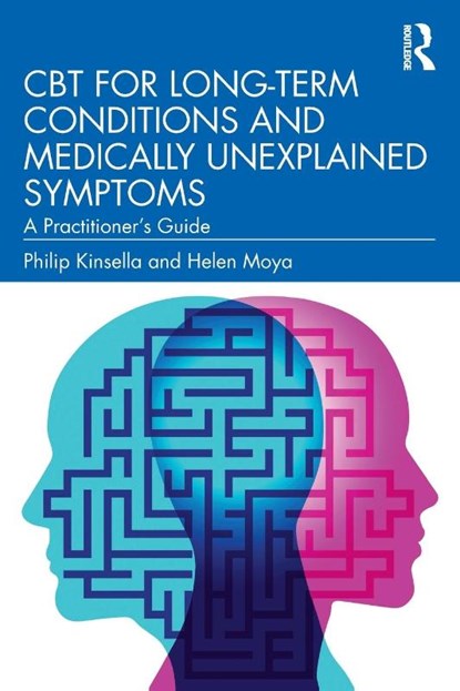 CBT for Long-Term Conditions and Medically Unexplained Symptoms, Philip Kinsella ; Helen Moya - Paperback - 9780367424879