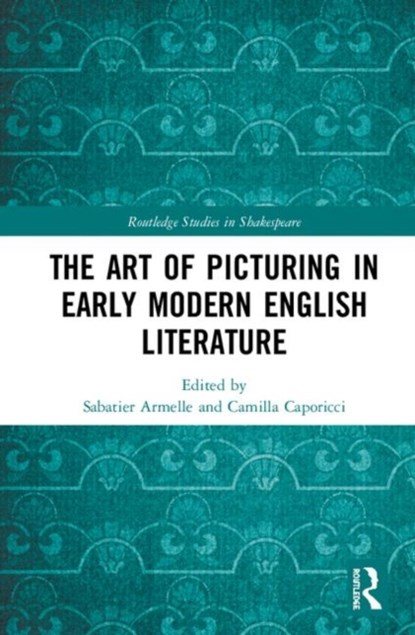 The Art of Picturing in Early Modern English Literature, Camilla Caporicci ; Armelle Sabatier - Gebonden - 9780367425197